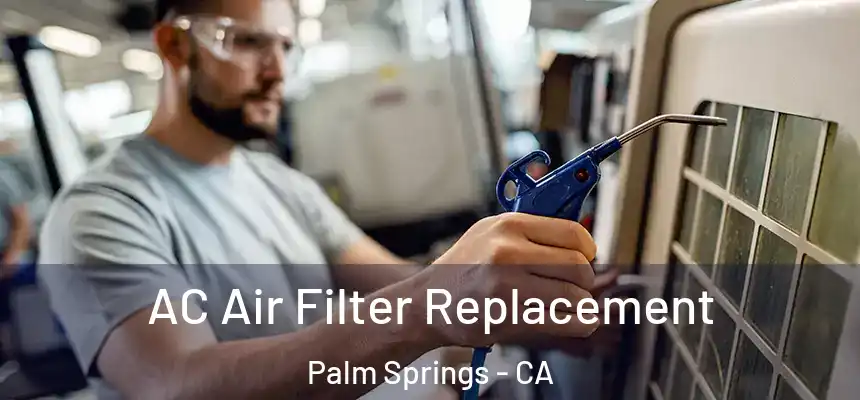 AC Air Filter Replacement Palm Springs - CA