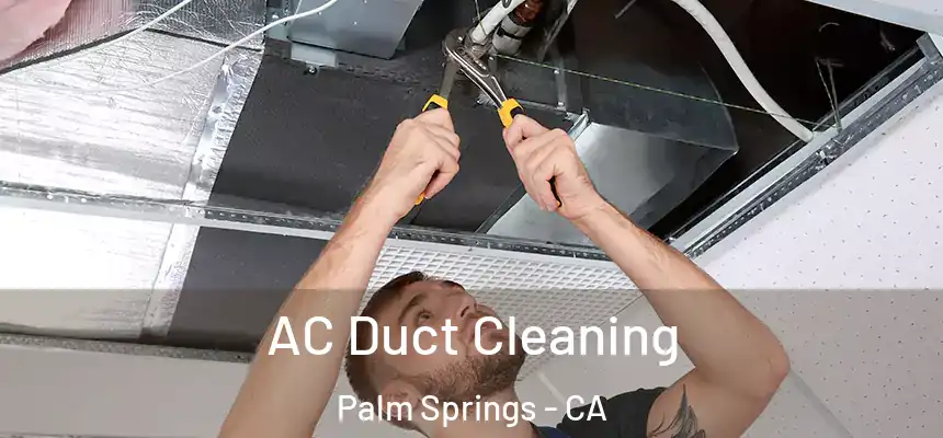 AC Duct Cleaning Palm Springs - CA