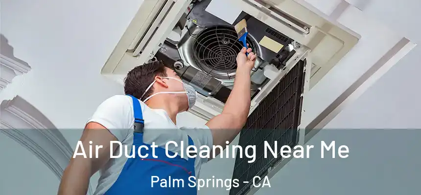  Air Duct Cleaning Near Me Palm Springs - CA