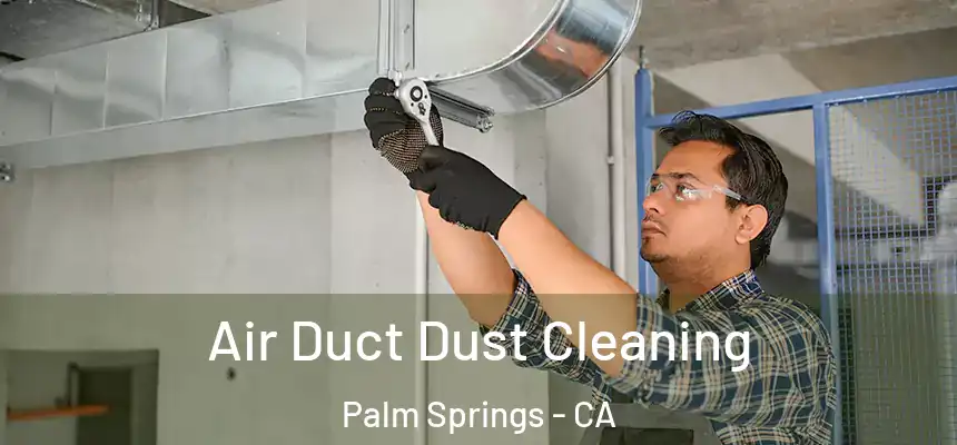  Air Duct Dust Cleaning Palm Springs - CA