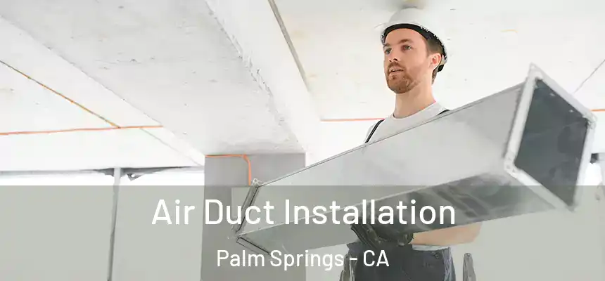  Air Duct Installation Palm Springs - CA