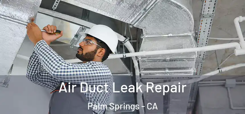  Air Duct Leak Repair Palm Springs - CA