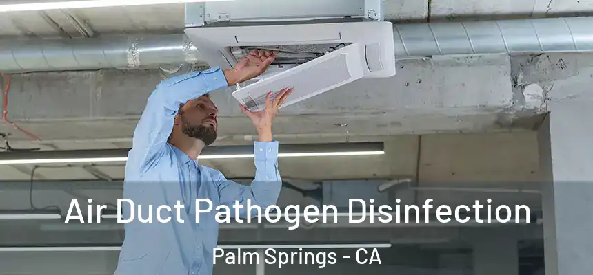 Air Duct Pathogen Disinfection Palm Springs - CA