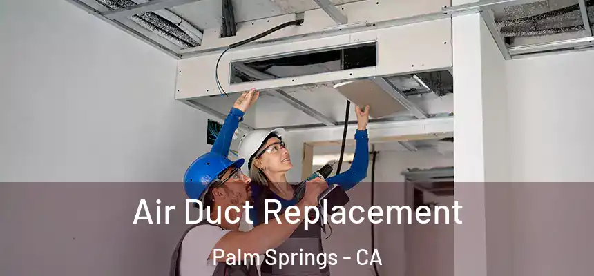  Air Duct Replacement Palm Springs - CA