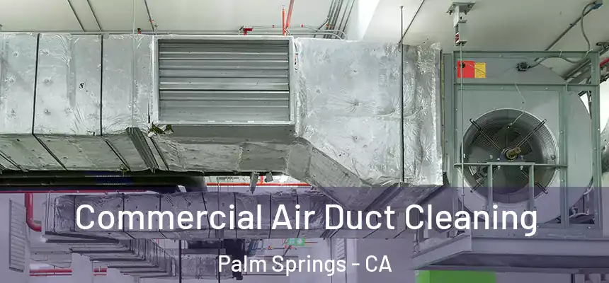  Commercial Air Duct Cleaning Palm Springs - CA