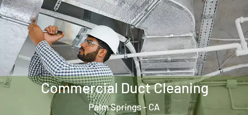 Commercial Duct Cleaning Palm Springs - CA