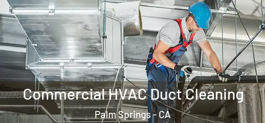 Commercial HVAC Duct Cleaning Palm Springs - CA