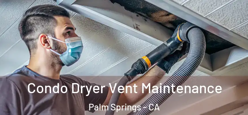 Condo Dryer Vent Maintenance Palm Springs - CA