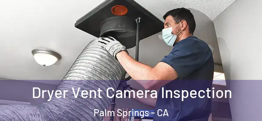 Dryer Vent Camera Inspection Palm Springs - CA