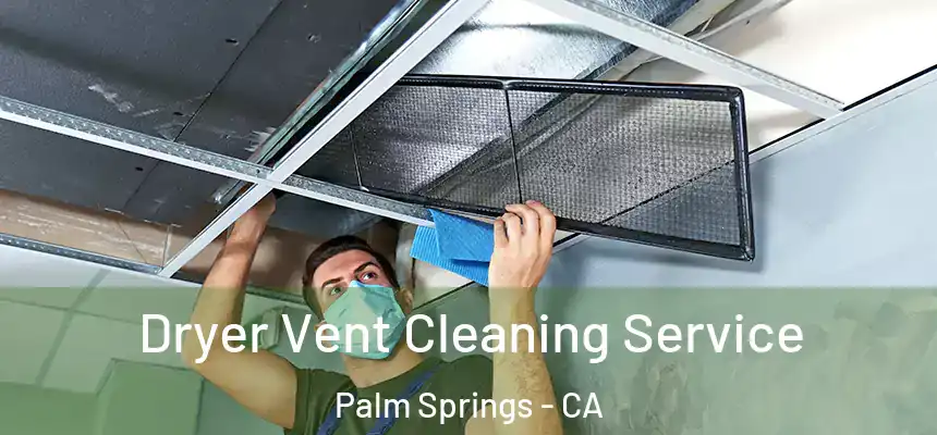 Dryer Vent Cleaning Service Palm Springs - CA
