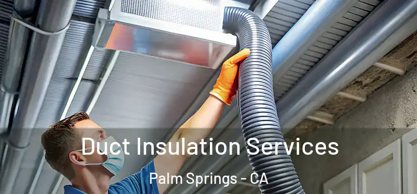  Duct Insulation Services Palm Springs - CA