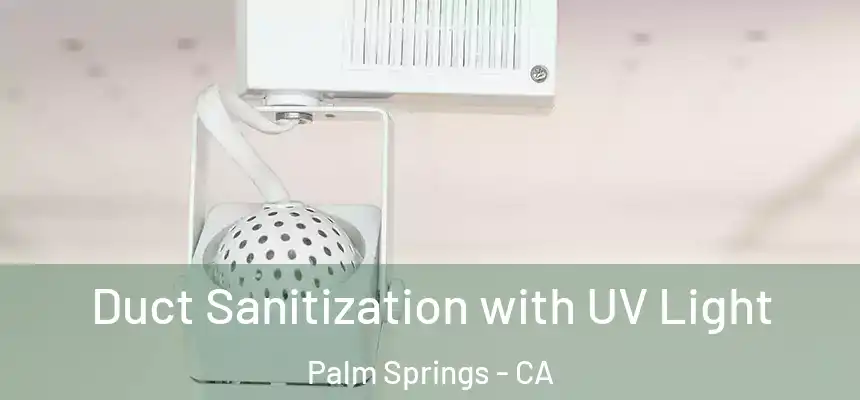 Duct Sanitization with UV Light Palm Springs - CA