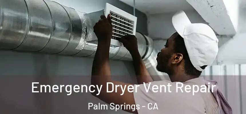  Emergency Dryer Vent Repair Palm Springs - CA