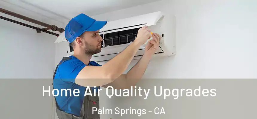 Home Air Quality Upgrades Palm Springs - CA