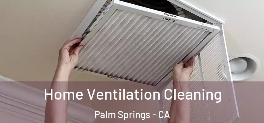 Home Ventilation Cleaning Palm Springs - CA