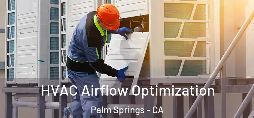  HVAC Airflow Optimization Palm Springs - CA