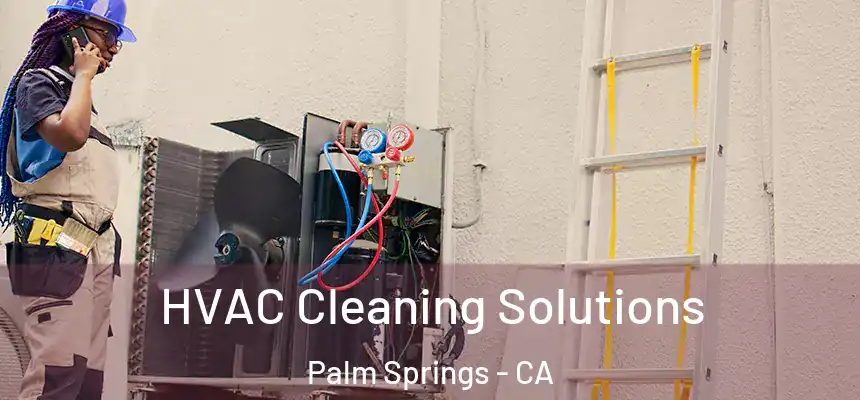  HVAC Cleaning Solutions Palm Springs - CA
