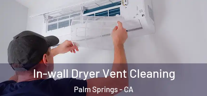 In-wall Dryer Vent Cleaning Palm Springs - CA