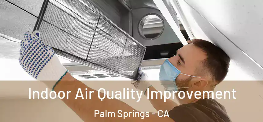  Indoor Air Quality Improvement Palm Springs - CA