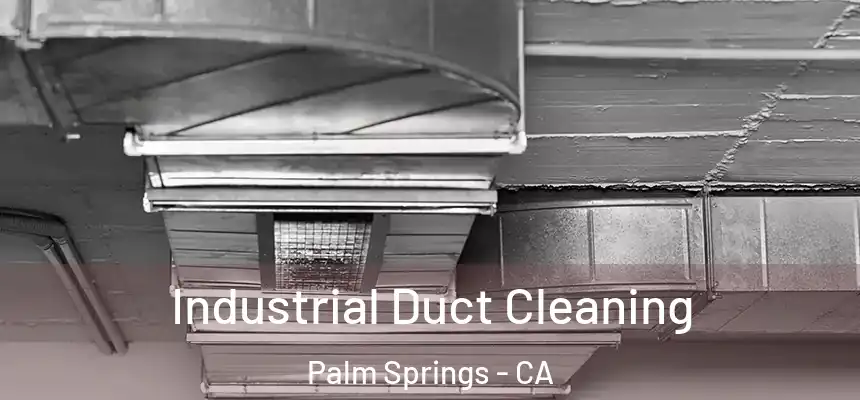 Industrial Duct Cleaning Palm Springs - CA