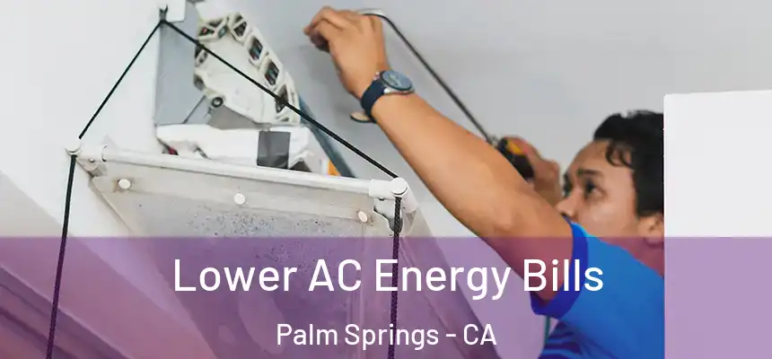  Lower AC Energy Bills Palm Springs - CA