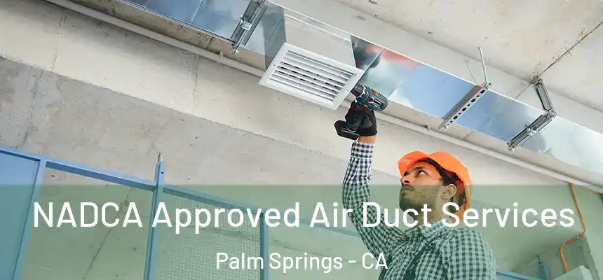 NADCA Approved Air Duct Services Palm Springs - CA