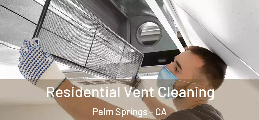  Residential Vent Cleaning Palm Springs - CA