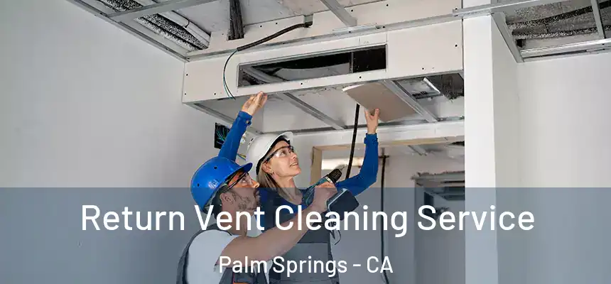  Return Vent Cleaning Service Palm Springs - CA