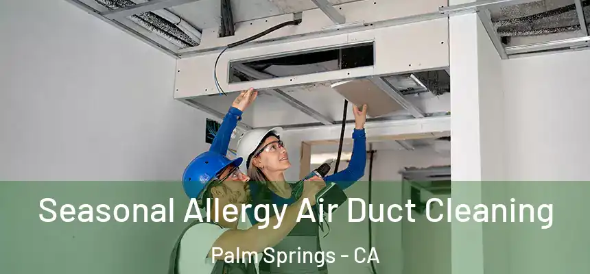  Seasonal Allergy Air Duct Cleaning Palm Springs - CA