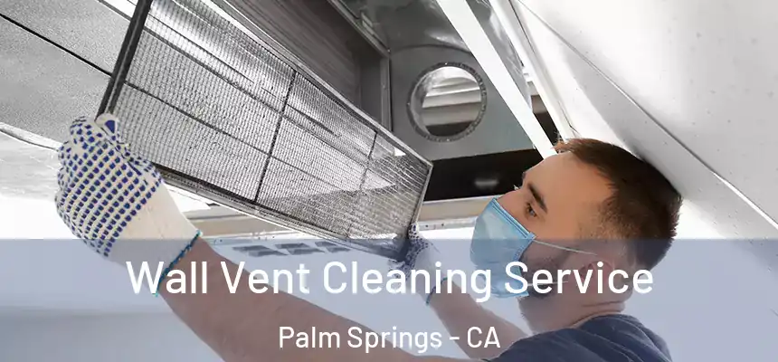  Wall Vent Cleaning Service Palm Springs - CA