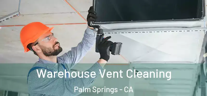  Warehouse Vent Cleaning Palm Springs - CA